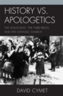 History vs. Apologetics : The Holocaust, the Third Reich, and the Catholic Church - Book