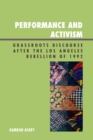 Performance and Activism : Grassroots Discourse after the Los Angeles Rebellion of 1992 - Book