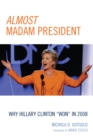 Almost Madam President : Why Hillary Clinton 'Won' in 2008 - Book