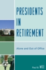 Presidents in Retirement : Alone and Out of the Office - eBook