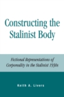 Constructing the Stalinist Body : Fictional Representations of Corporeality in the Stalinist 1930s - Book