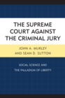 The Supreme Court against the Criminal Jury : Social Science and the Palladium of Liberty - Book