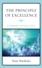 The Principle of Excellence : A Framework for Social Ethics - Book