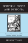 Between Utopia and Dystopia : Erasmus, Thomas More, and the Humanist Republic of Letters - Book