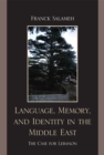 Language, Memory, and Identity in the Middle East : The Case for Lebanon - Book