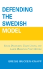 Defending the Swedish Model : Social Democrats, Trade Unions, and Labor Migration Policy Reform - eBook
