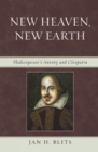 New Heaven, New Earth : Shakespeare's Antony and Cleopatra - Book