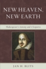 New Heaven, New Earth : Shakespeare's Antony and Cleopatra - eBook