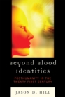 Beyond Blood Identities : Posthumanity in the Twenty-First Century - Book