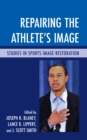 Repairing the Athlete's Image : Studies in Sports Image Restoration - Book