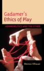 Gadamer's Ethics of Play : Hermeneutics and the Other - Book