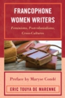 Francophone Women Writers : Feminisms, Postcolonialisms, Cross-Cultures - Book