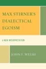 Max Stirner's Dialectical Egoism : A New Interpretation - Book