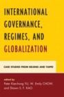 International Governance, Regimes, and Globalization : Case Studies from Beijing and Taipei - Book