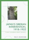 Japan's Siberian Intervention, 1918-1922 : A Great Disobedience Against the People - Book