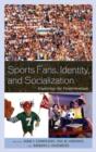 Sports Fans, Identity, and Socialization : Exploring the Fandemonium - Book