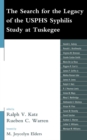 The Search for the Legacy of the USPHS Syphilis Study at Tuskegee : Reflective Essays Based Upon Findings from the Tuskegee Legacy Project - Book