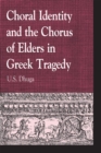 Choral Identity and the Chorus of Elders in Greek Tragedy - Book