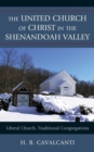 The United Church of Christ in the Shenandoah Valley : Liberal Church, Traditional Congregations - Book
