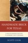 Handmade Brick for Texas : A Mexican Border Industry, Its Workers, and Its Business - Book