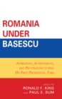 Romania under Basescu : Aspirations, Achievements, and Frustrations during His First Presidential Term - Book