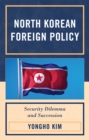 North Korean Foreign Policy : Security Dilemma and Succession - Book