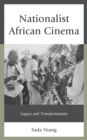 Nationalist African Cinema : Legacy and Transformations - Book