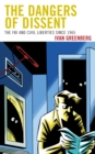 The Dangers of Dissent : The FBI and Civil Liberties Since 1965 - Book