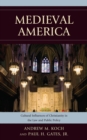 Medieval America : Cultural Influences of Christianity in the Law and Public Policy - Book