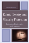 Ethnic Identity and Minority Protection : Designation, Discrimination, and Brutalization - Book