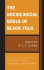 The Sociological Souls of Black Folk : Essays by W. E. B. Du Bois - Book