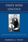 Visits With Lincoln : Abolitionists Meet The President at the White House - Book