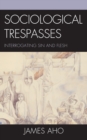 Sociological Trespasses : Interrogating Sin and Flesh - Book