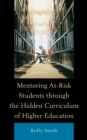 Mentoring At-risk Students Through the Hidden Curriculum of Higher Education - Book