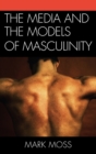 The Media and the Models of Masculinity - Book