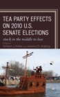 Tea Party Effects on 2010 U.S. Senate Elections : Stuck in the Middle to Lose - Book
