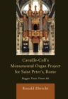 Cavaille-Coll's Monumental Organ Project for Saint Peter's, Rome : Bigger Than Them All - Book