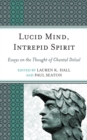 Lucid Mind, Intrepid Spirit : Essays on the Thought of Chantal Delsol - Book