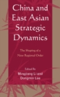 China and East Asian Strategic Dynamics : The Shaping of a New Regional Order - Book