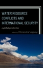 Water Resource Conflicts and International Security : A Global Perspective - Book