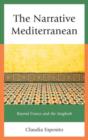 The Narrative Mediterranean : Beyond France and the Maghreb - Book