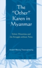 The "Other" Karen in Myanmar : Ethnic Minorities and the Struggle without Arms - Book