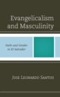 Evangelicalism and Masculinity : Faith and Gender in El Salvador - Book