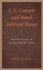 J. V. Conran and Rural Political Power : Boss Mythology in the Missouri Bootheel - Book
