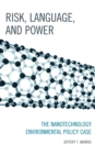 Risk, Language, and Power : The Nanotechnology Environmental Policy Case - Book