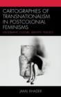 Cartographies of Transnationalism in Postcolonial Feminisms : Geography, Culture, Identity, Politics - Book