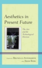 Aesthetics in Present Future : The Arts and the Technological Horizon - Book