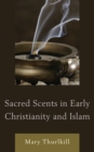 Sacred Scents in Early Christianity and Islam - Book