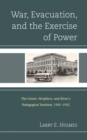War, Evacuation, and the Exercise of Power : The Center, Periphery, and Kirov's Pedagogical Institute 1941--1952 - Book