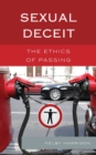 Sexual Deceit : The Ethics of Passing - Book